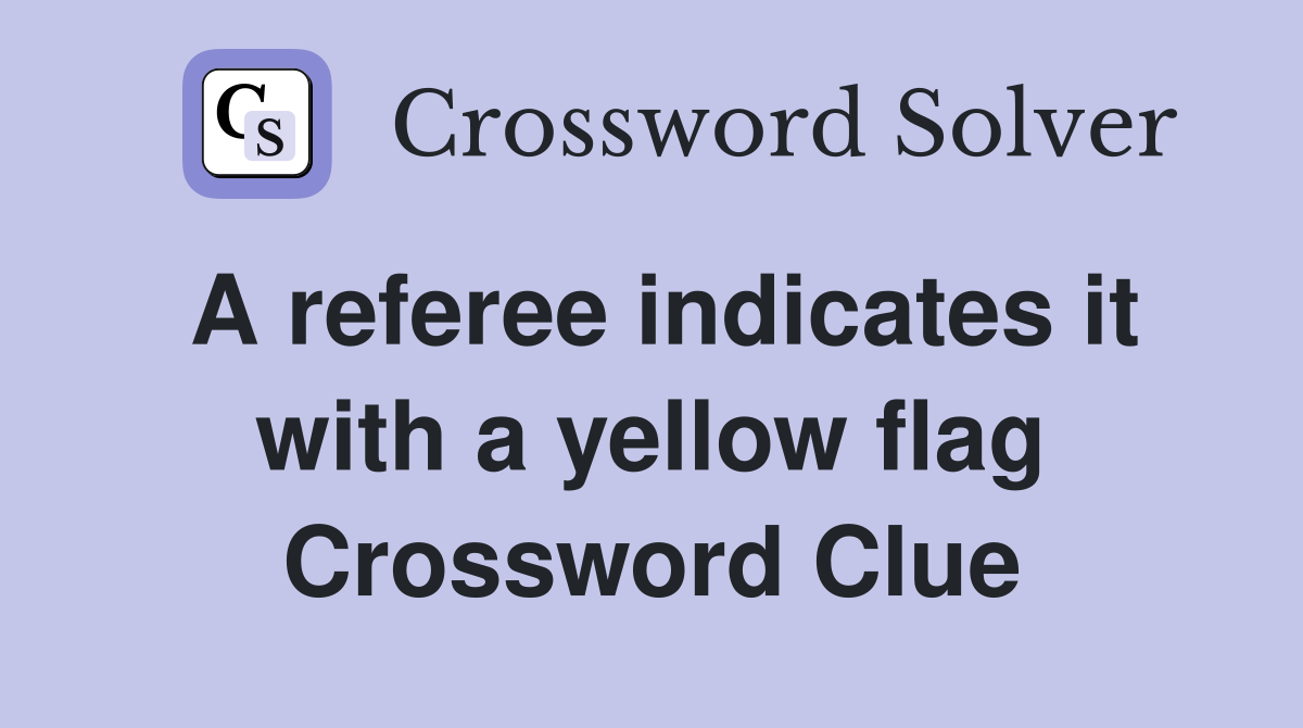 A referee indicates it with a yellow flag. Crossword Clue Answers
